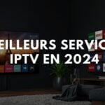 Meilleur service iptv premium