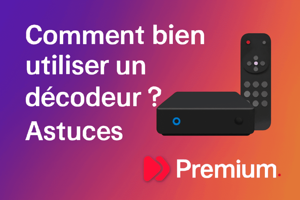 Comment Bien Utiliser un Décodeur IPTV avec Code ? Astuce d’Achat