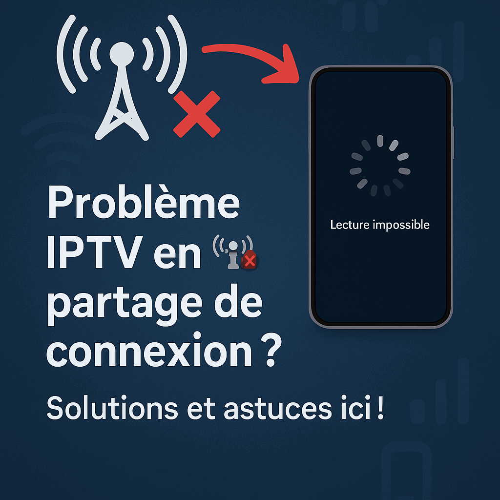 Que faire si mon IPTV ne fonctionne pas en partage de connexion ?